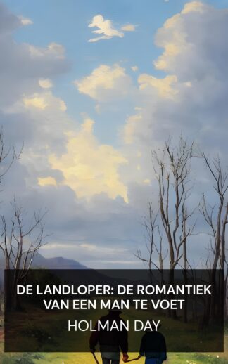 De Landloper: De Romantiek van een Man te Voet - Holman Day (The Landloper: The Romance of a Man on Foot - Nederlands)