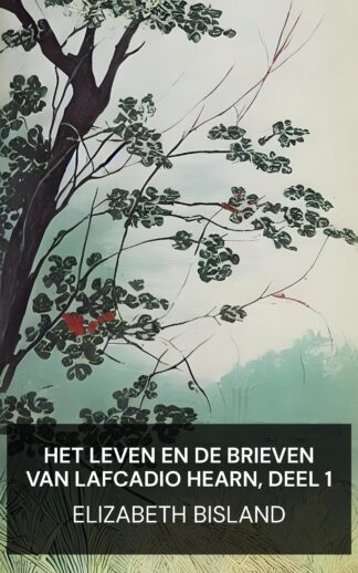 Het leven en de brieven van Lafcadio Hearn, deel 1 - Elizabeth Bisland (The Life and Letters of Lafcadio Hearn, Volume 1 - Nederlands)