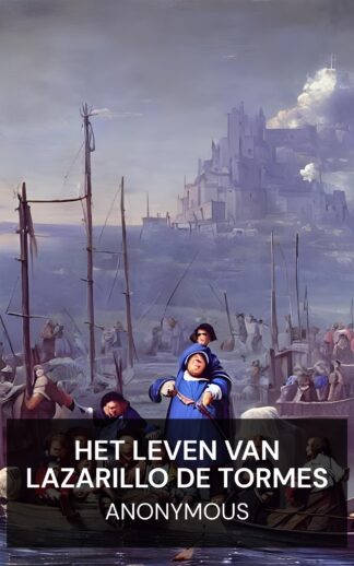 Het leven van Lazarillo de Tormes - Anonymous (The Life of Lazarillo de Tormes - Nederlands)