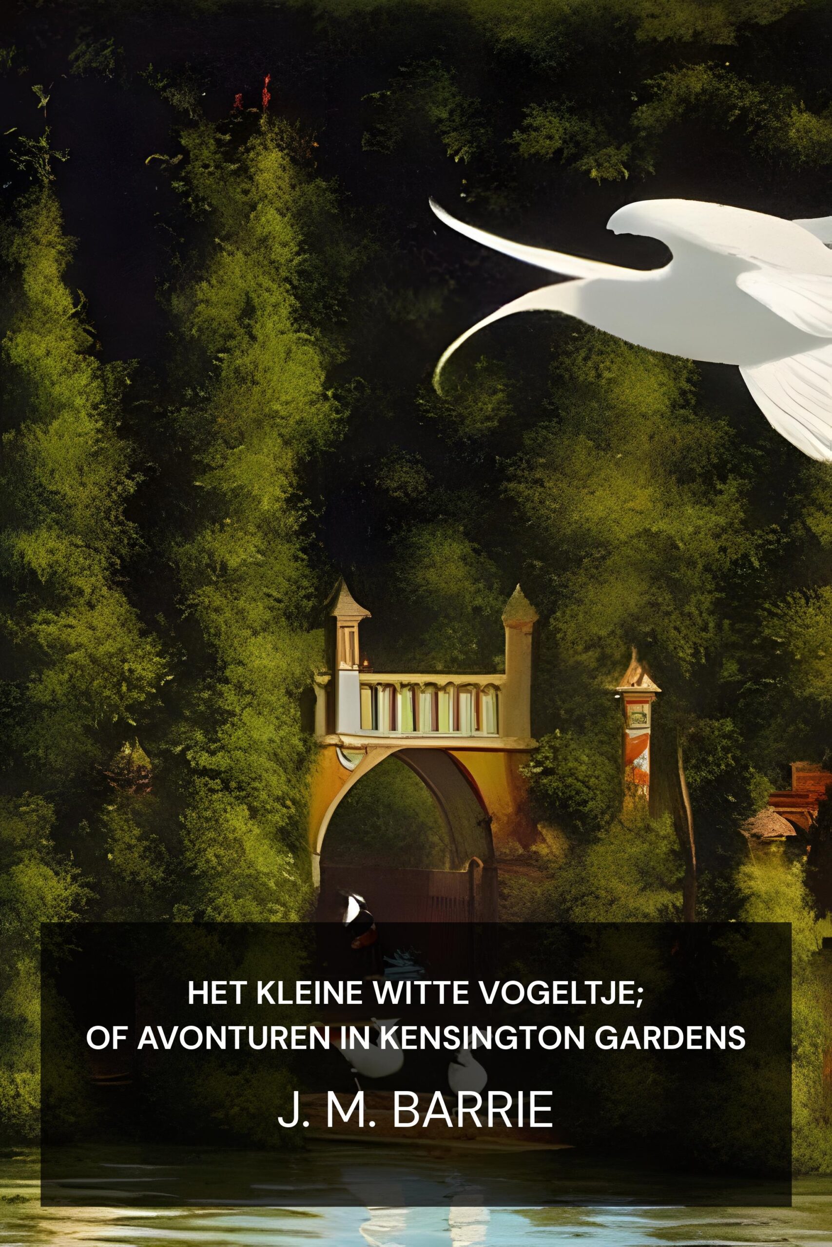 Het kleine witte vogeltje; of avonturen in Kensington Gardens - J. M. Barrie (The Little White Bird; Or, Adventures in Kensington Gardens - Nederlands)