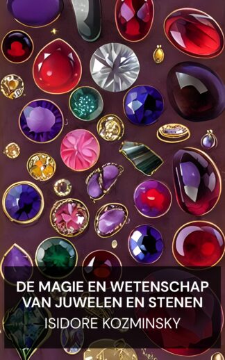 De magie en wetenschap van juwelen en stenen - Isidore Kozminsky (The Magic and Science of Jewels and Stones - Nederlands)
