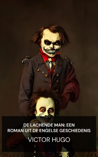 De lachende man: een roman uit de Engelse geschiedenis - Victor Hugo (The Man Who Laughs: A Romance of English History - Nederlands)