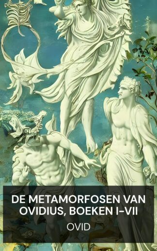De Metamorfosen van Ovidius, Boeken I-VII - Ovid (The Metamorphoses of Ovid, Books I-VII - Nederlands)