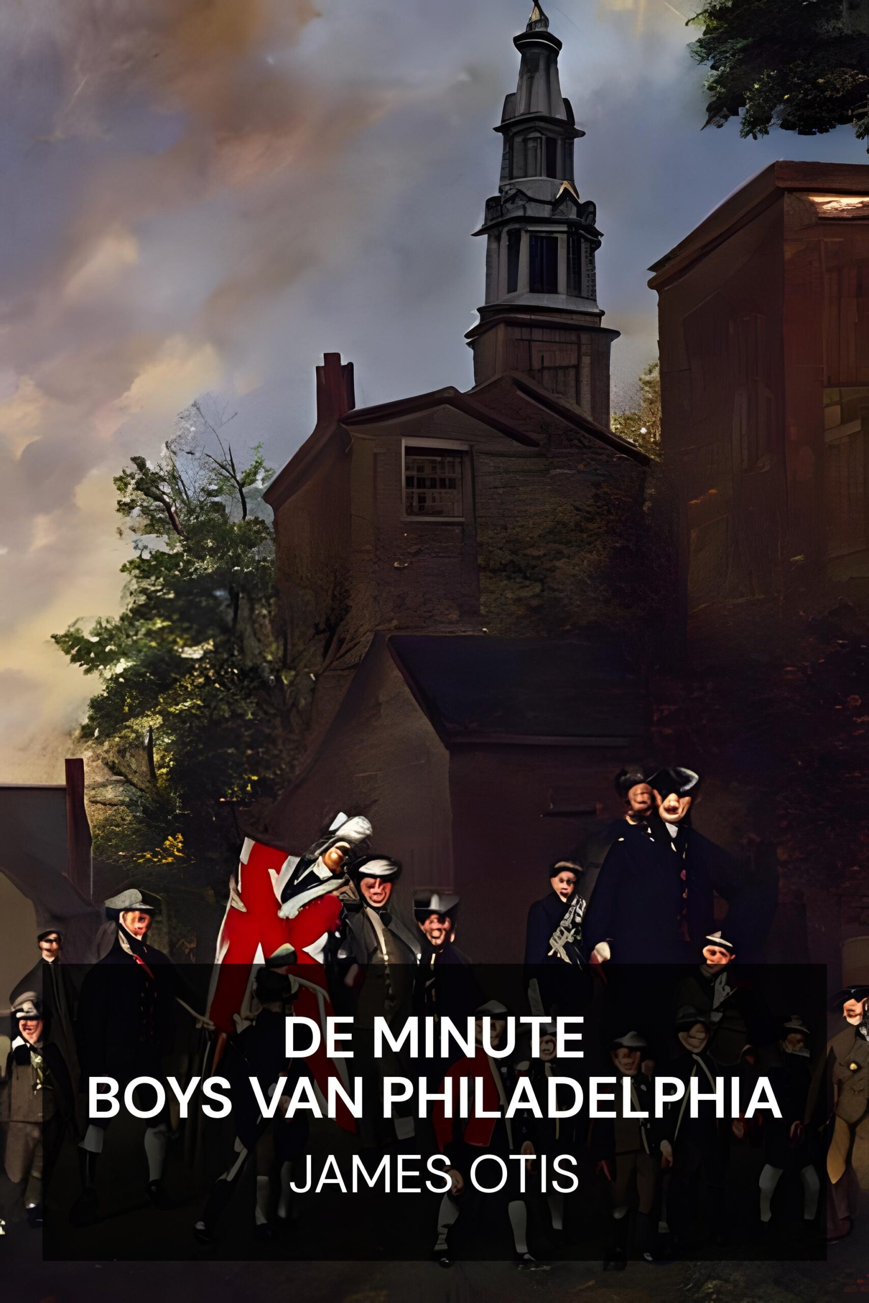 De Minute Boys van Philadelphia - James Otis (The Minute Boys of Philadelphia - Nederlands)