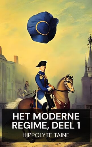 Het moderne regime, deel 1 - Hippolyte Taine (The Modern Regime, Volume 1 - Nederlands)
