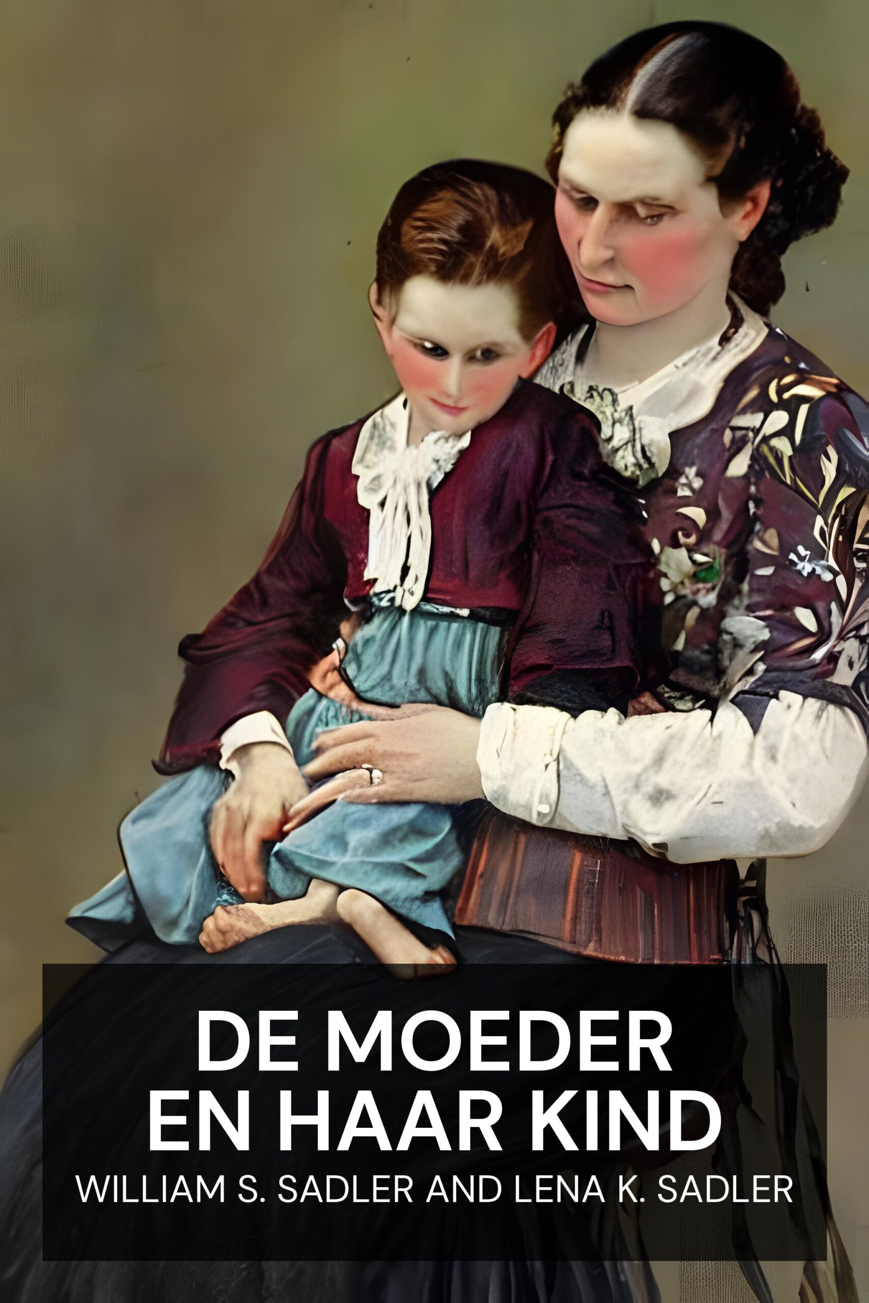 De moeder en haar kind - William S. Sadler and Lena K. Sadler (The Mother and Her Child - Nederlands)