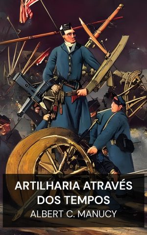 Artilharia através dos tempos - Albert C. Manucy (Artillery Through the Ages - Portugues)