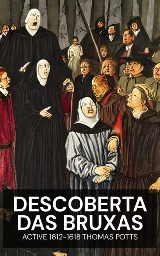 Descoberta das Bruxas - active 1612-1618 Thomas Potts (Discovery of Witches - Portugues)