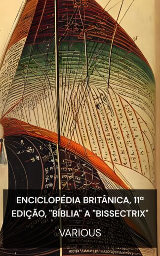 Enciclopédia Britânica, 11ª edição, "Bíblia" a "Bissectrix" - Various (Encyclopaedia Britannica, 11th Edition, "Bible" to "Bisectrix" - Portugues)