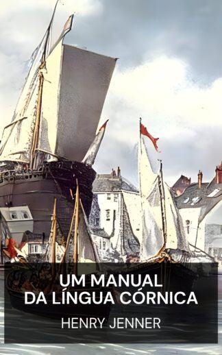 Um manual da língua córnica - Henry Jenner (A Handbook of the Cornish Language - Portugues)