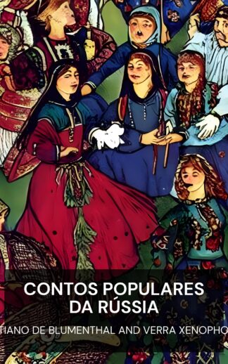 Contos populares da Rússia - Kalamatiano De Blumenthal and Verra Xenophontovna (Folk Tales from the Russian - Portugues)