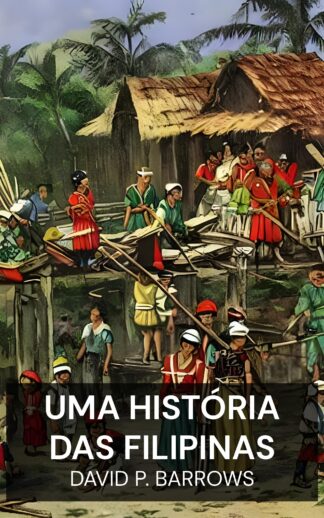 Uma História das Filipinas - David P. Barrows (A History of the Philippines - Portugues)
