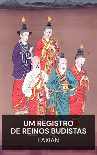 Um Registro de Reinos Budistas - Faxian (A Record of Buddhistic Kingdoms - Portugues)