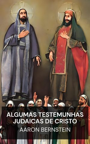 Algumas Testemunhas Judaicas de Cristo - Aaron Bernstein (Some Jewish Witnesses For Christ - Portugues)