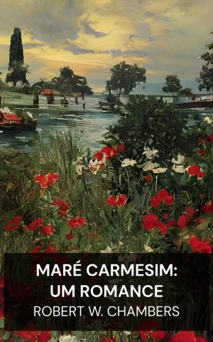 Maré Carmesim: Um Romance - Robert W. Chambers (The Crimson Tide: A Novel - Portugues)