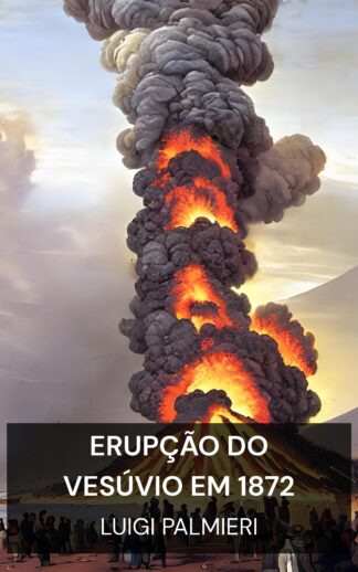 erupção do Vesúvio em 1872 - Luigi Palmieri (The Eruption of Vesuvius in 1872 - Portugues)