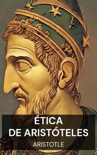 Ética de Aristóteles - Aristotle (The Ethics of Aristotle - Portugues)