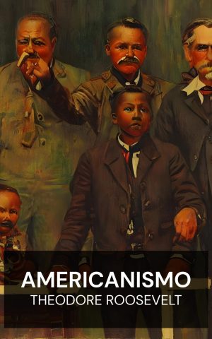 americanismo - Theodore Roosevelt (Americanism - Portugues)