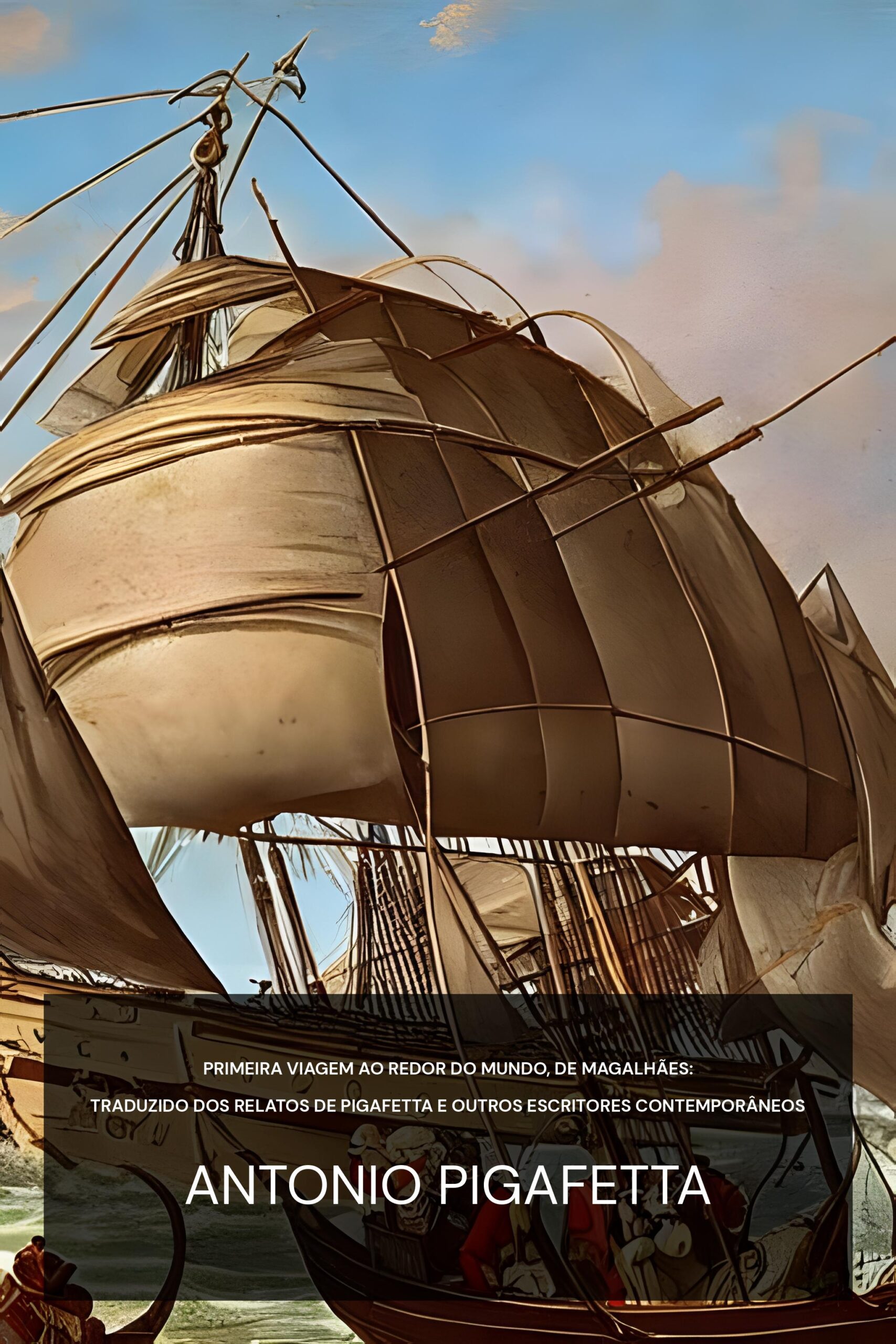 primeira viagem ao redor do mundo, de Magalhães: traduzido dos relatos de Pigafetta e outros escritores contemporâneos - Antonio Pigafetta (The first voyage round the world, by Magellan : translated from the accounts of Pigafetta, and other contemporary writers - Portugues)