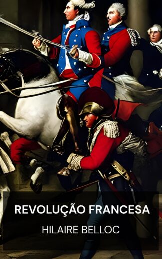 Revolução Francesa - Hilaire Belloc (The French Revolution - Portugues)
