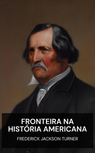 Fronteira na História Americana - Frederick Jackson Turner (The Frontier in American History - Portugues)