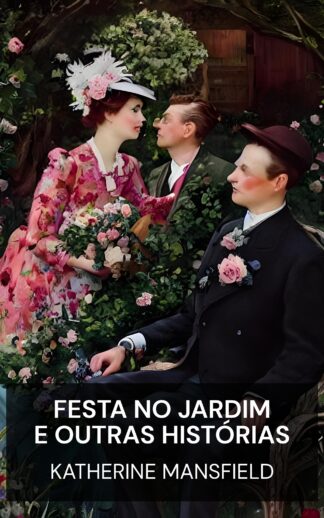 Festa no Jardim e Outras Histórias - Katherine Mansfield (The Garden Party, and Other Stories - Portugues)
