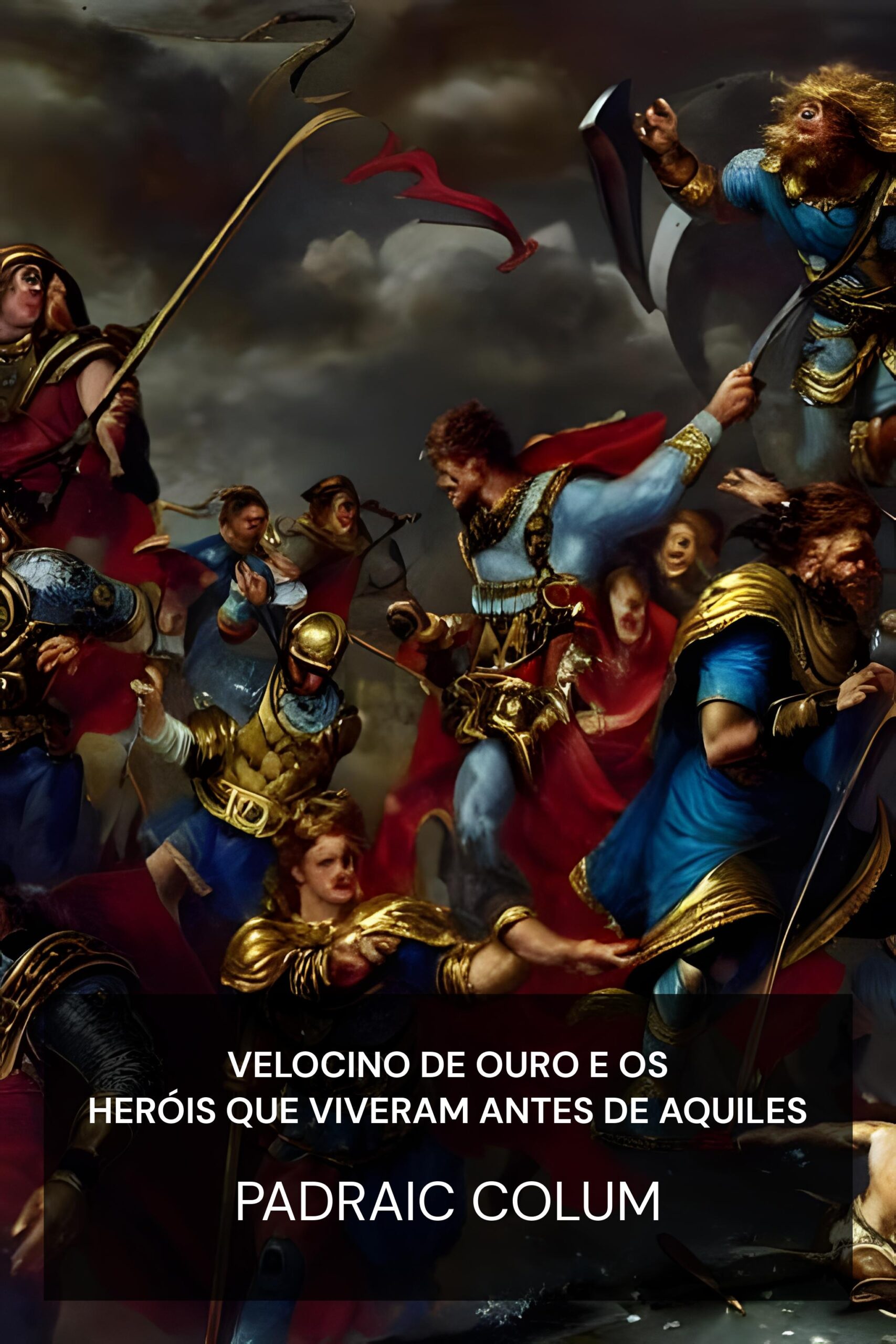 Velocino de Ouro e os Heróis que Viveram Antes de Aquiles - Padraic Colum (The Golden Fleece and The Heroes Who Lived Before Achilles - Portugues)