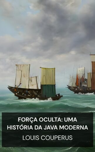 Força Oculta: Uma História da Java Moderna - Louis Couperus (The Hidden Force: A Story of Modern Java - Portugues)