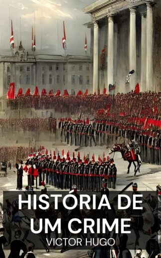 História de um Crime - Victor Hugo (The History of a Crime - Portugues)