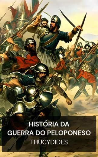 História da Guerra do Peloponeso - Thucydides (The History of the Peloponnesian War - Portugues)