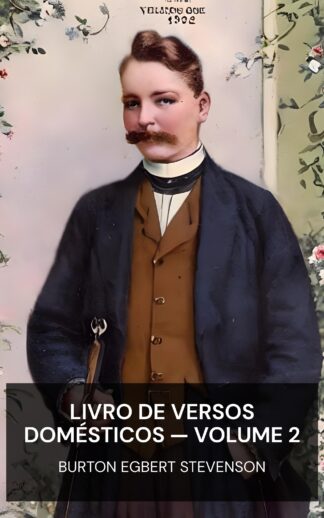 Livro de Versos Domésticos — Volume 2 - Burton Egbert Stevenson (The Home Book of Verse — Volume 2 - Portugues)