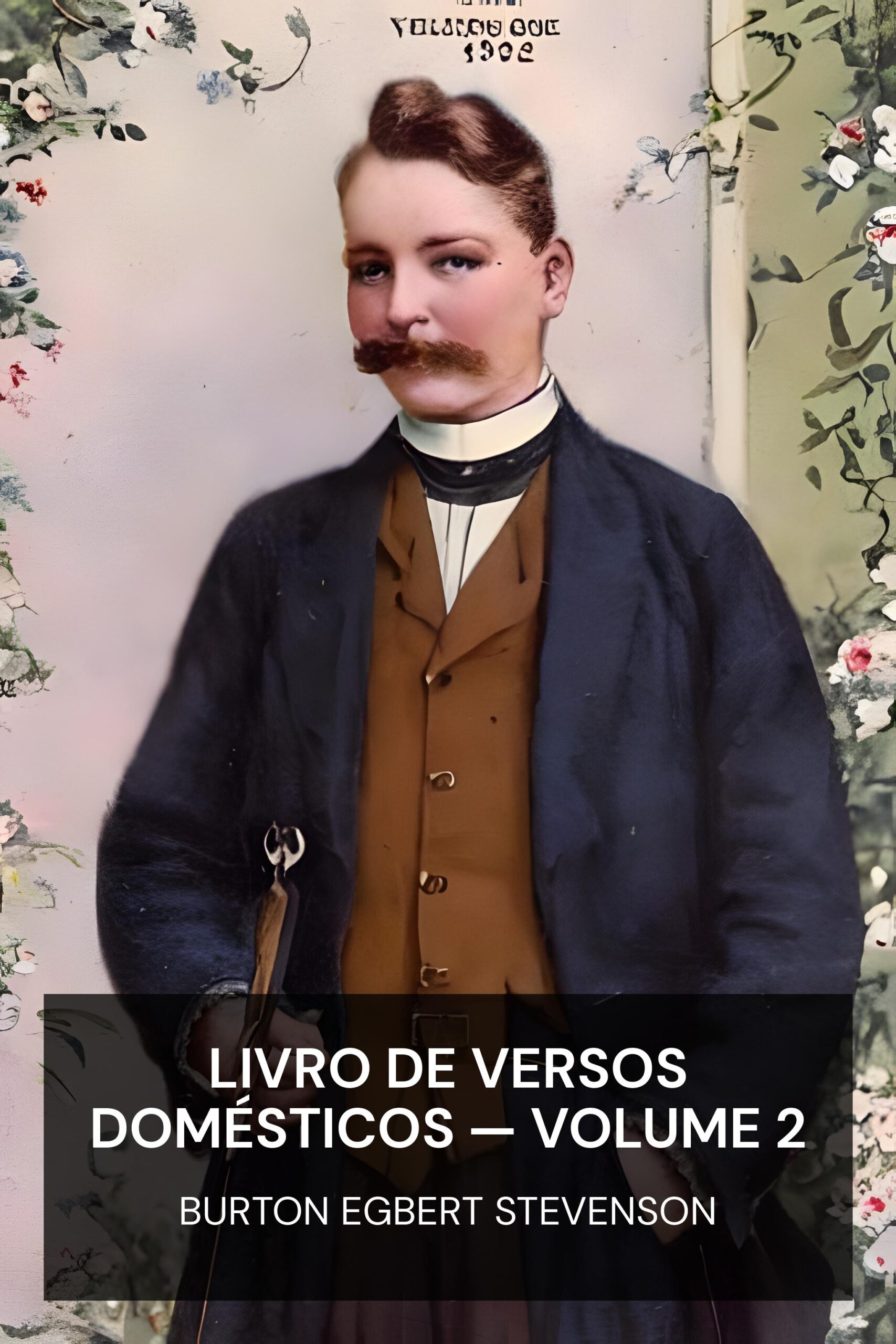 Livro de Versos Domésticos — Volume 2 - Burton Egbert Stevenson (The Home Book of Verse — Volume 2 - Portugues)