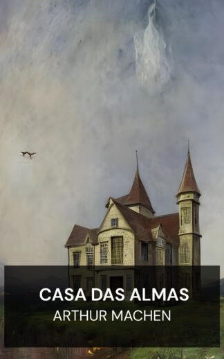 Casa das Almas - Arthur Machen (The House of Souls - Portugues)