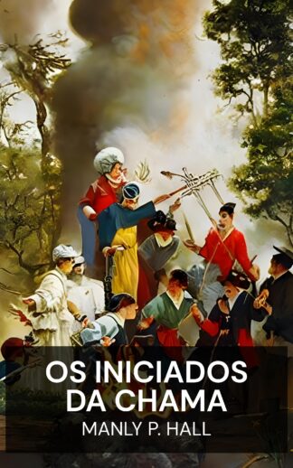 Os Iniciados da Chama - Manly P. Hall (The Initiates of the Flame - Portugues)