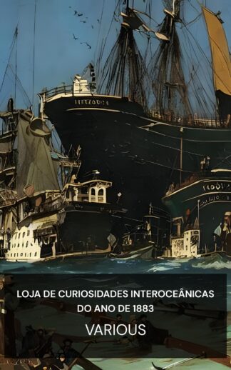 loja de curiosidades interoceânicas do ano de 1883 - Various (The inter ocean curiosity shop for the year 1883 - Portugues)