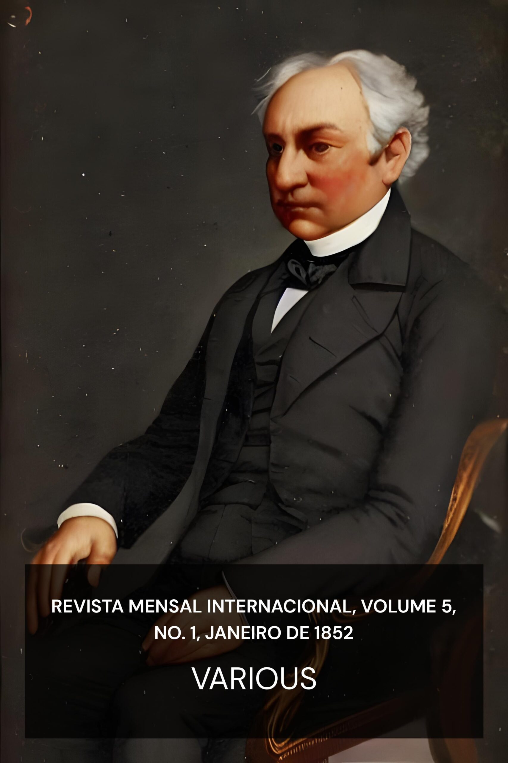 Revista Mensal Internacional, Volume 5, No. 1, Janeiro de 1852 - Various (The International Monthly Magazine, Volume 5, No. 1, January, 1852 - Portugues)