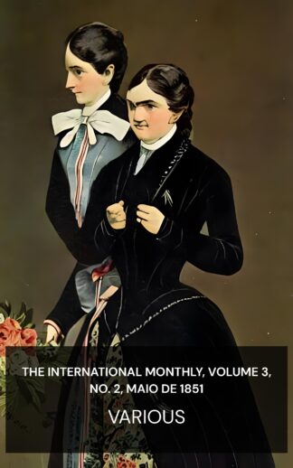 The International Monthly, Volume 3, No. 2, maio de 1851 - Various (The International Monthly, Volume 3, No. 2, May, 1851 - Portugues)