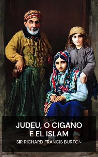 Judeu, o Cigano e El Islam - Sir Richard Francis Burton (The Jew, The Gypsy and El Islam - Portugues)