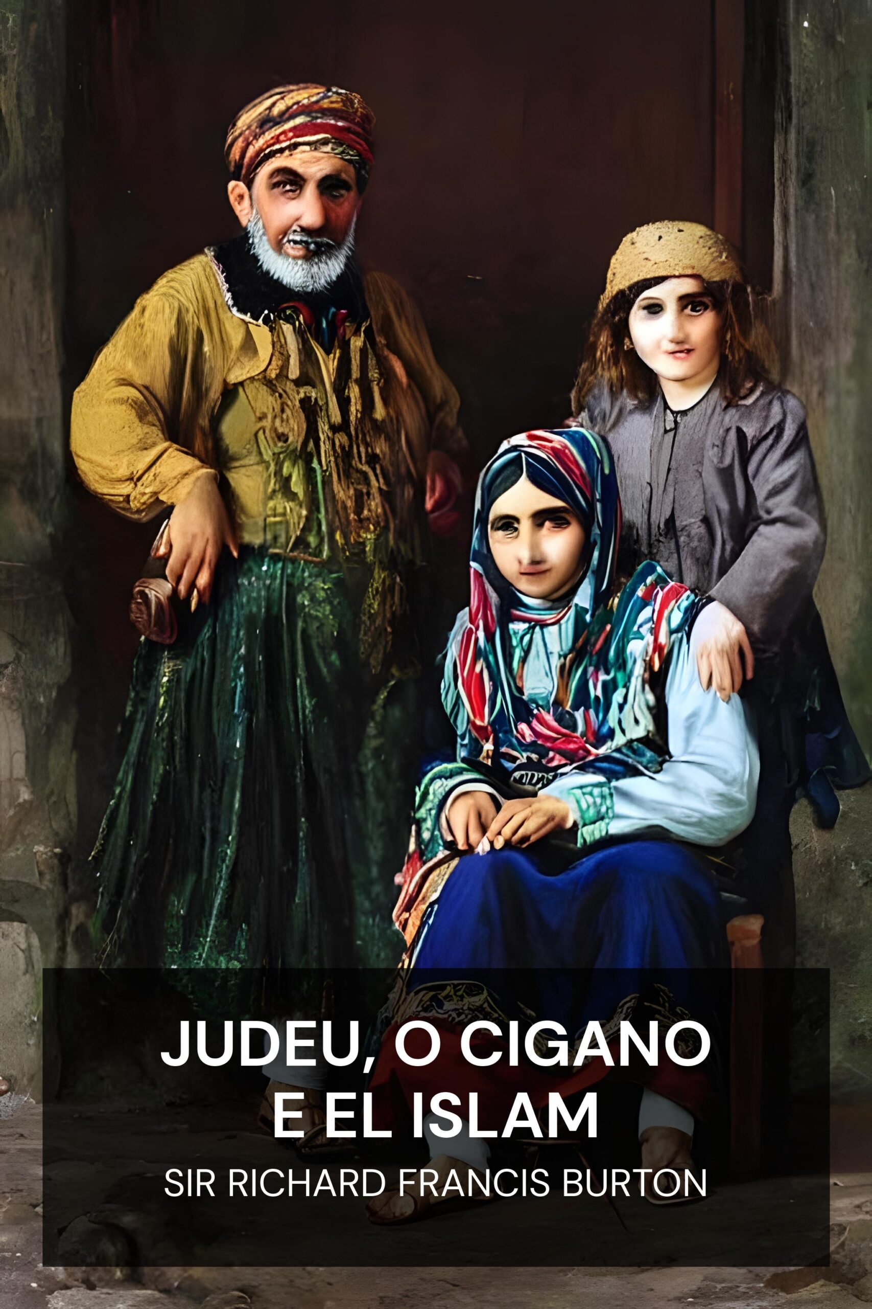 Judeu, o Cigano e El Islam - Sir Richard Francis Burton (The Jew, The Gypsy and El Islam - Portugues)
