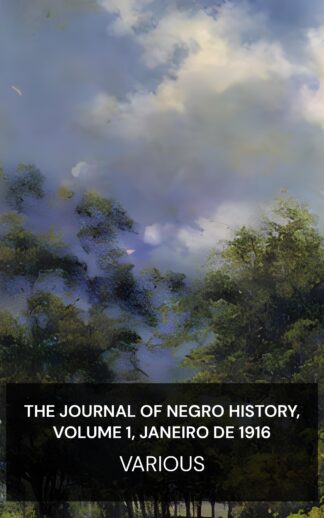 The Journal of Negro History, Volume 1, janeiro de 1916 - Various (The Journal of Negro History, Volume 1, January 1916 - Portugues)