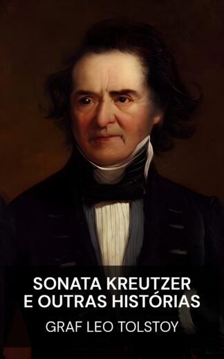 Sonata Kreutzer e Outras Histórias - graf Leo Tolstoy (The Kreutzer Sonata and Other Stories - Portugues)