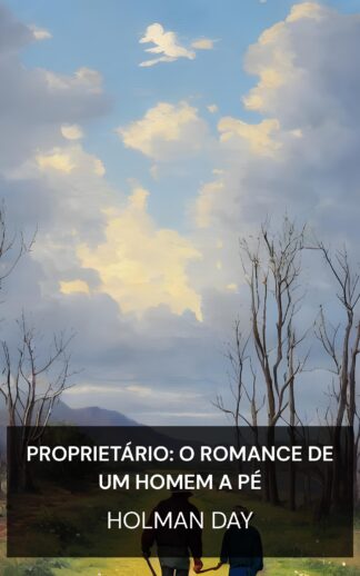 Proprietário: O Romance de um Homem a Pé - Holman Day (The Landloper: The Romance of a Man on Foot - Portugues)