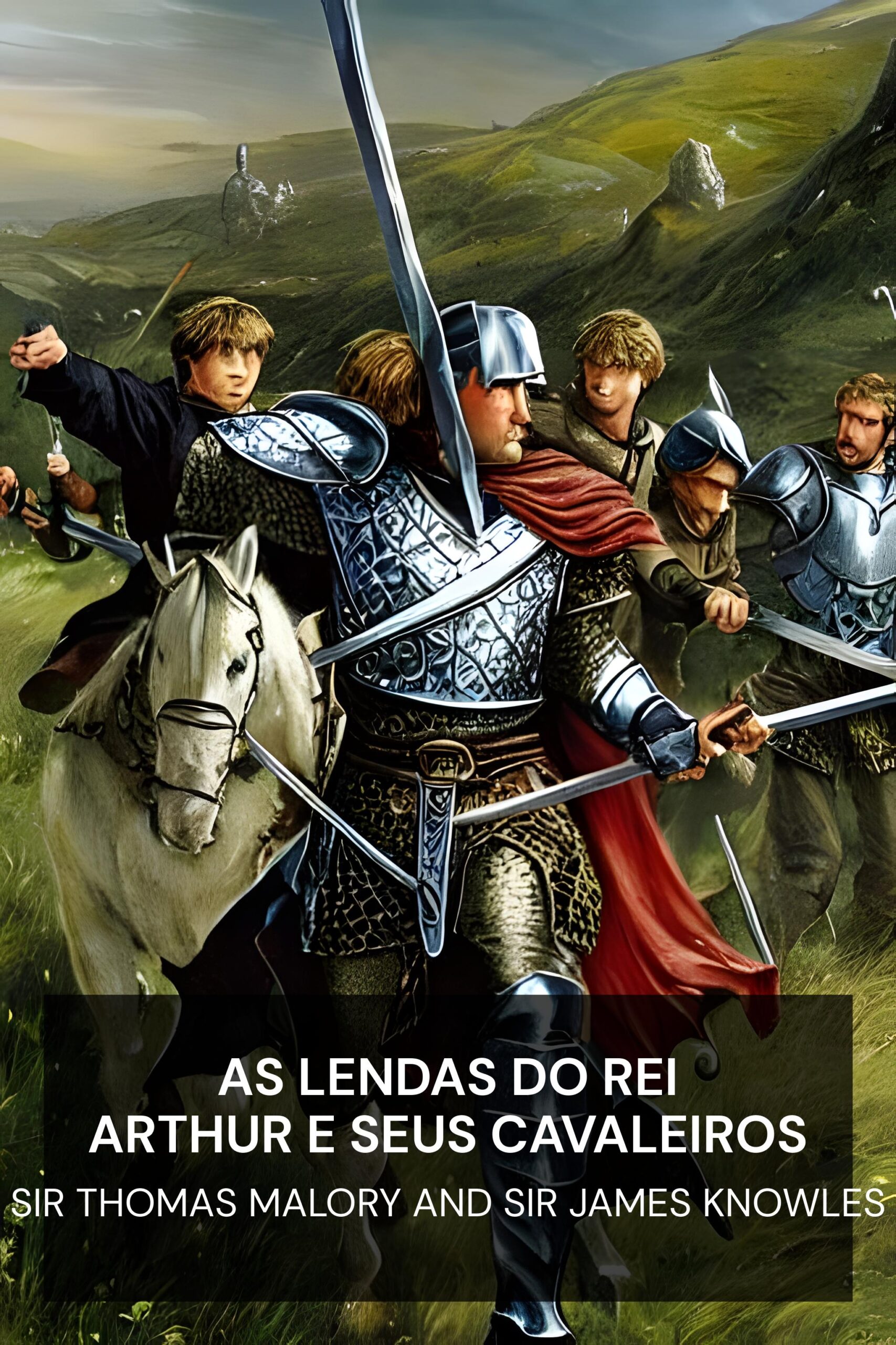 As Lendas do Rei Arthur e Seus Cavaleiros - Sir Thomas Malory and Sir James Knowles (The Legends of King Arthur and His Knights - Portugues)