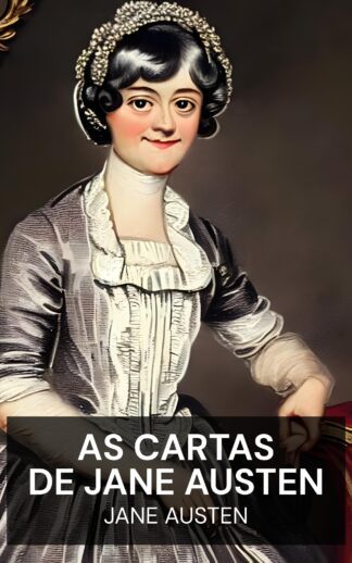 As Cartas de Jane Austen - Jane Austen (The Letters of Jane Austen - Portugues)