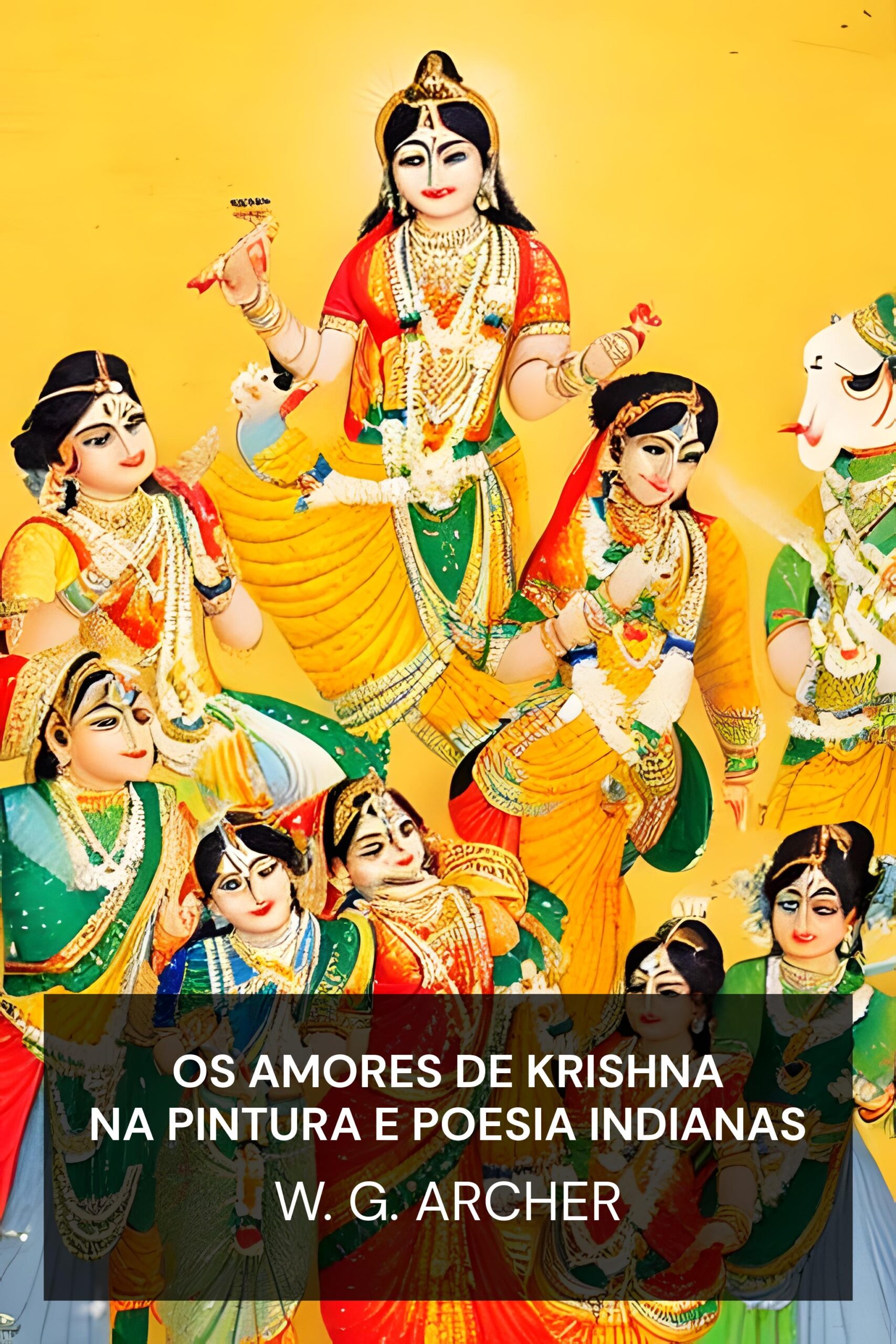Os amores de Krishna na pintura e poesia indianas - W. G. Archer (The Loves of Krishna in Indian Painting and Poetry - Portugues)
