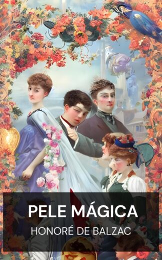 Pele Mágica - Honoré de Balzac (The Magic Skin - Portugues)
