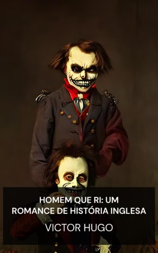 Homem Que Ri: Um Romance de História Inglesa - Victor Hugo (The Man Who Laughs: A Romance of English History - Portugues)