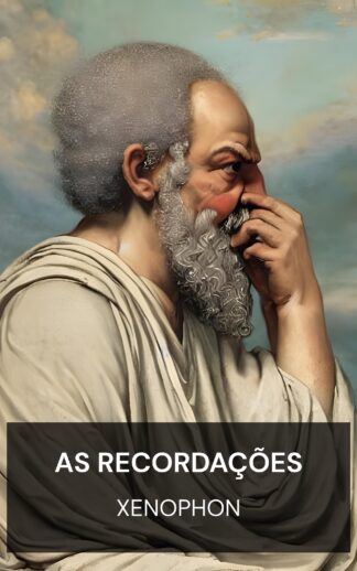 As recordações - Xenophon (The Memorabilia - Portugues)