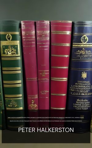 Uma coleção de máximas e regras latinas, em direito e equidade: selecionadas dos autores mais eminentes, sobre direito civil, canônico, feudal, inglês e escocês, com uma tradução para o inglês e um apêndice de referência às autoridades das quais as máximas foram selecionadas. - Peter Halkerston (A collection of Latin maxims & rules, in law and equity : selected from the most eminent authors, on the civil, canon, feudal, English and Scots law, with an English translation, and an appendix of reference to the authorities from which the maxims are selected - Portugues)