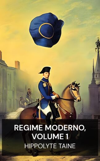 Regime Moderno, Volume 1 - Hippolyte Taine (The Modern Regime, Volume 1 - Portugues)